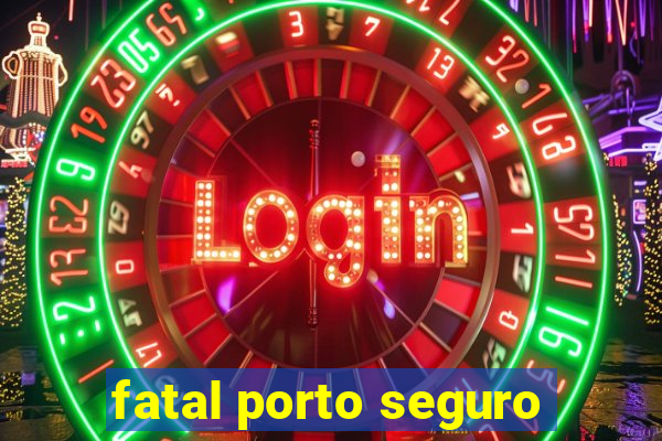 fatal porto seguro